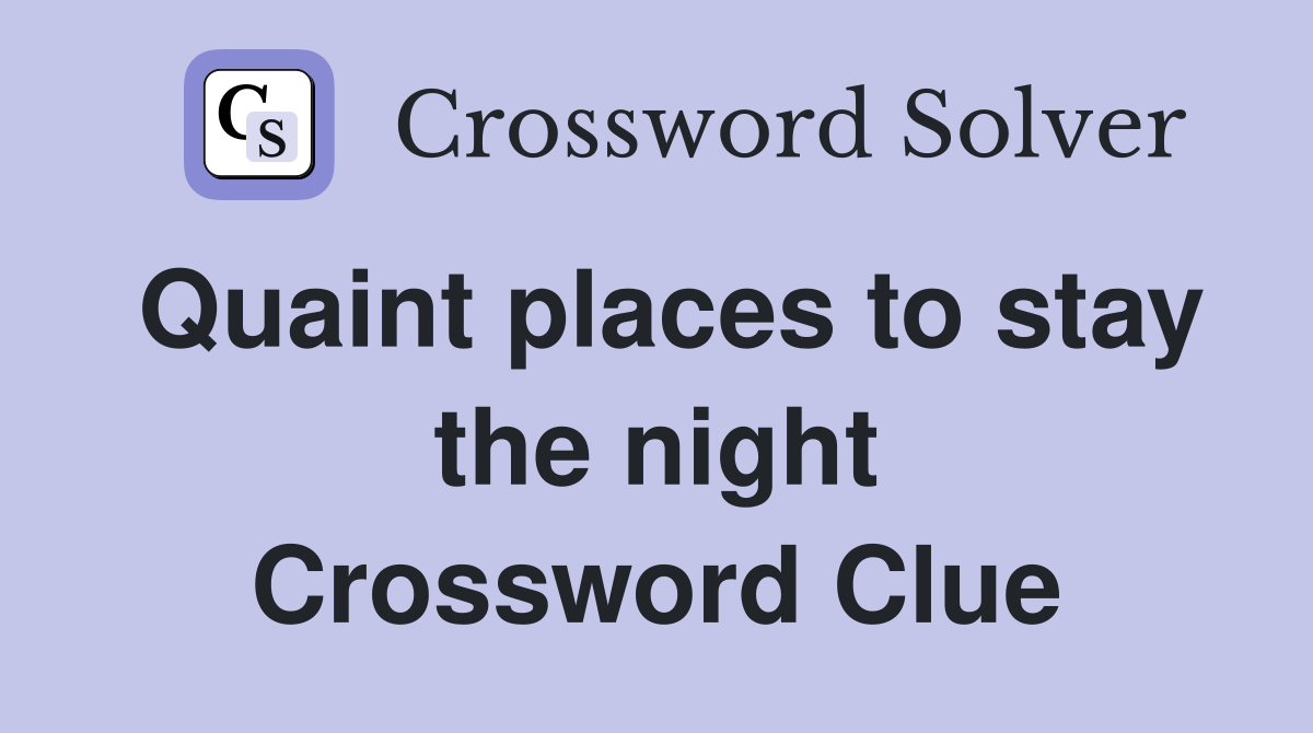 Quaint places to stay the night Crossword Clue