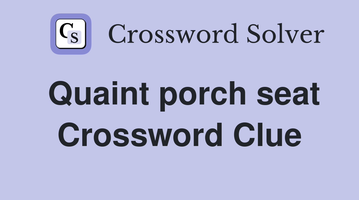 Quaint porch seat Crossword Clue