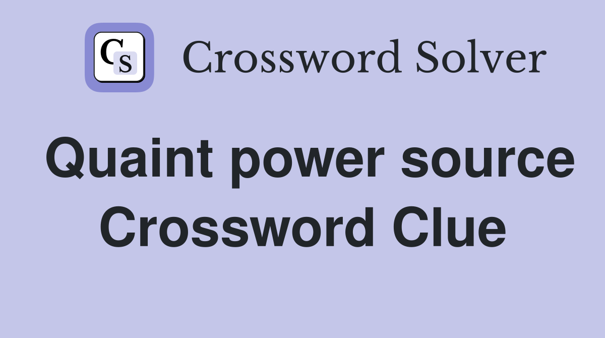 Quaint power source Crossword Clue