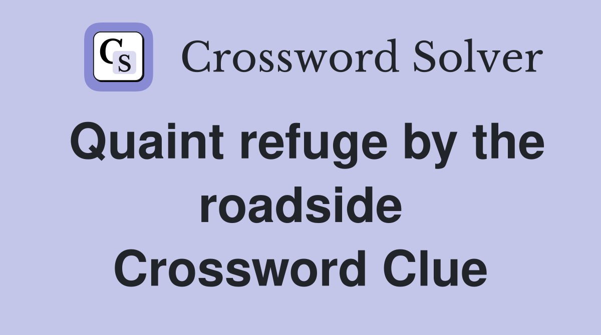 Quaint refuge by the roadside Crossword Clue