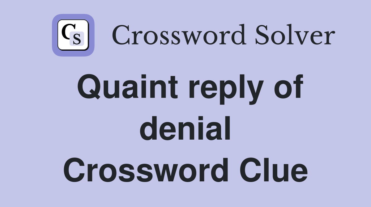 Quaint reply of denial Crossword Clue