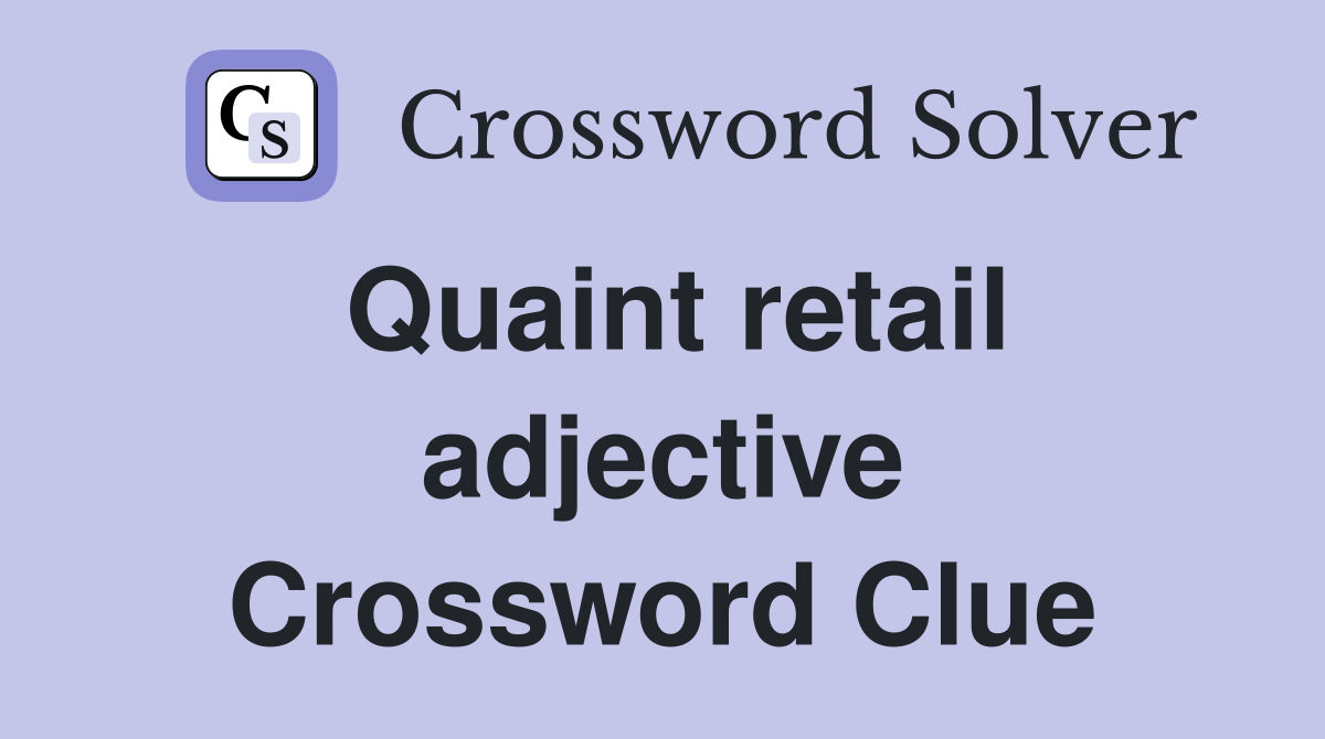 Quaint retail adjective Crossword Clue