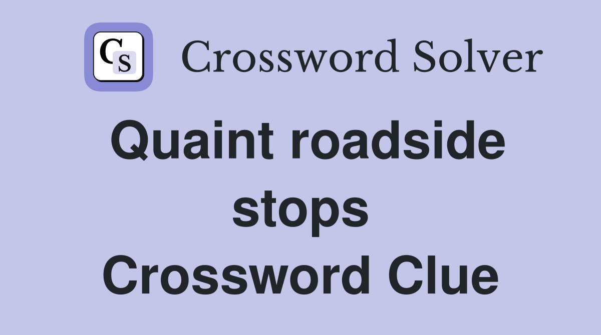 Quaint roadside stops Crossword Clue