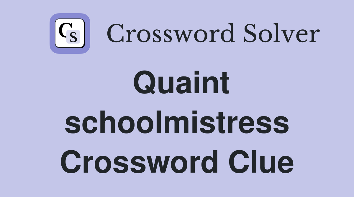 Quaint schoolmistress Crossword Clue
