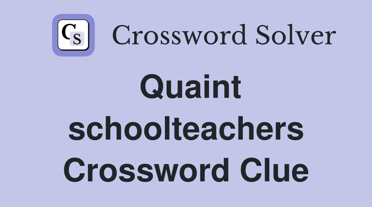 Quaint schoolteachers Crossword Clue
