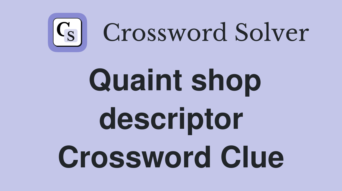 Quaint shop descriptor Crossword Clue
