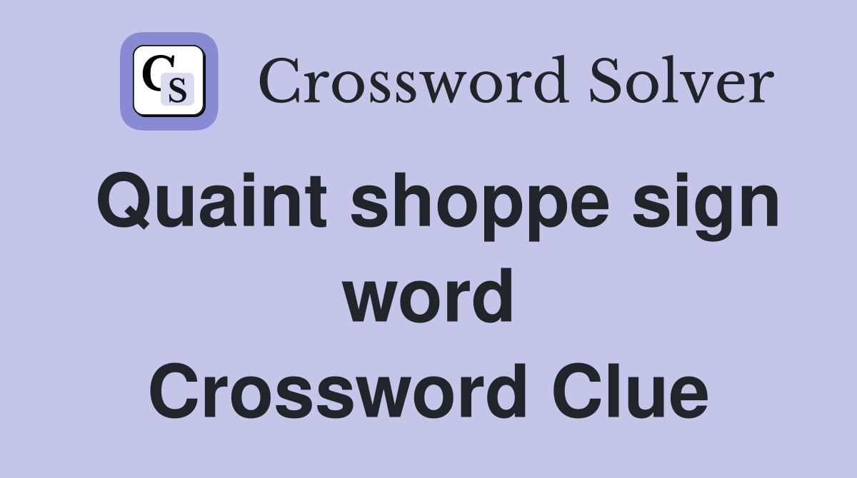 Quaint shoppe sign word Crossword Clue
