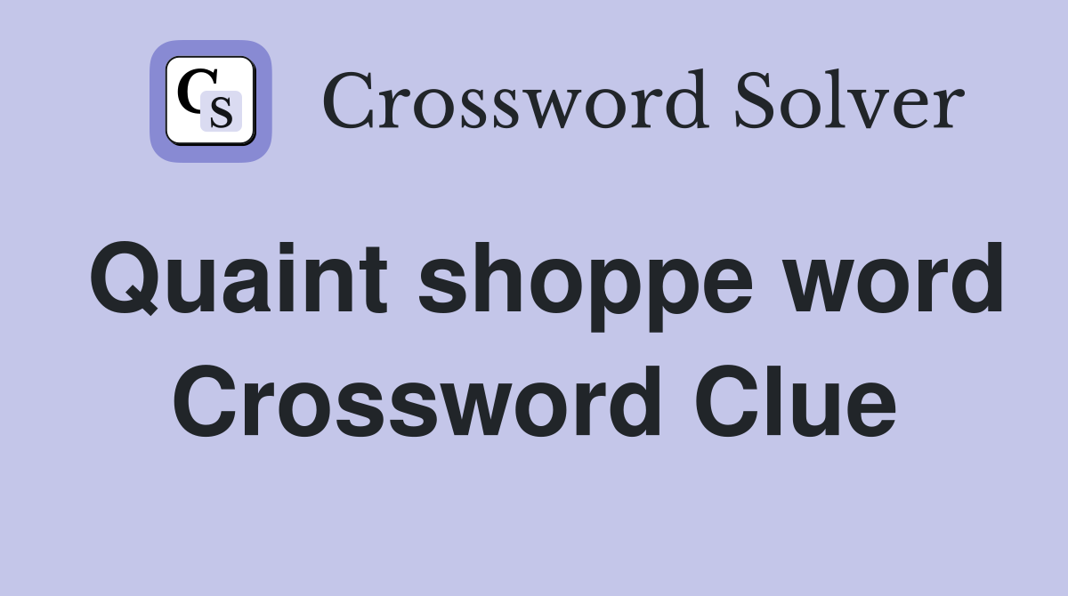 Quaint shoppe word Crossword Clue