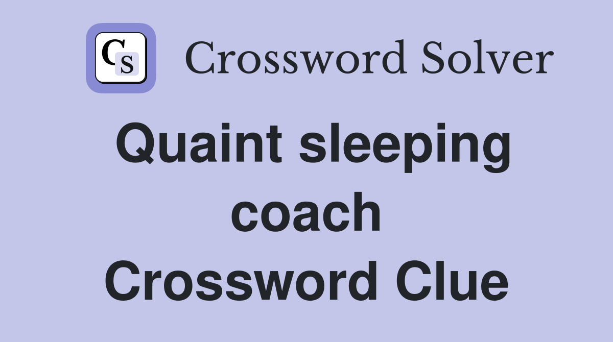Quaint sleeping coach Crossword Clue