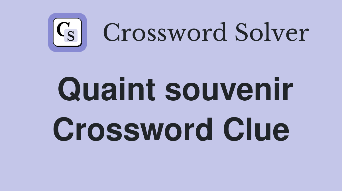 Quaint souvenir Crossword Clue