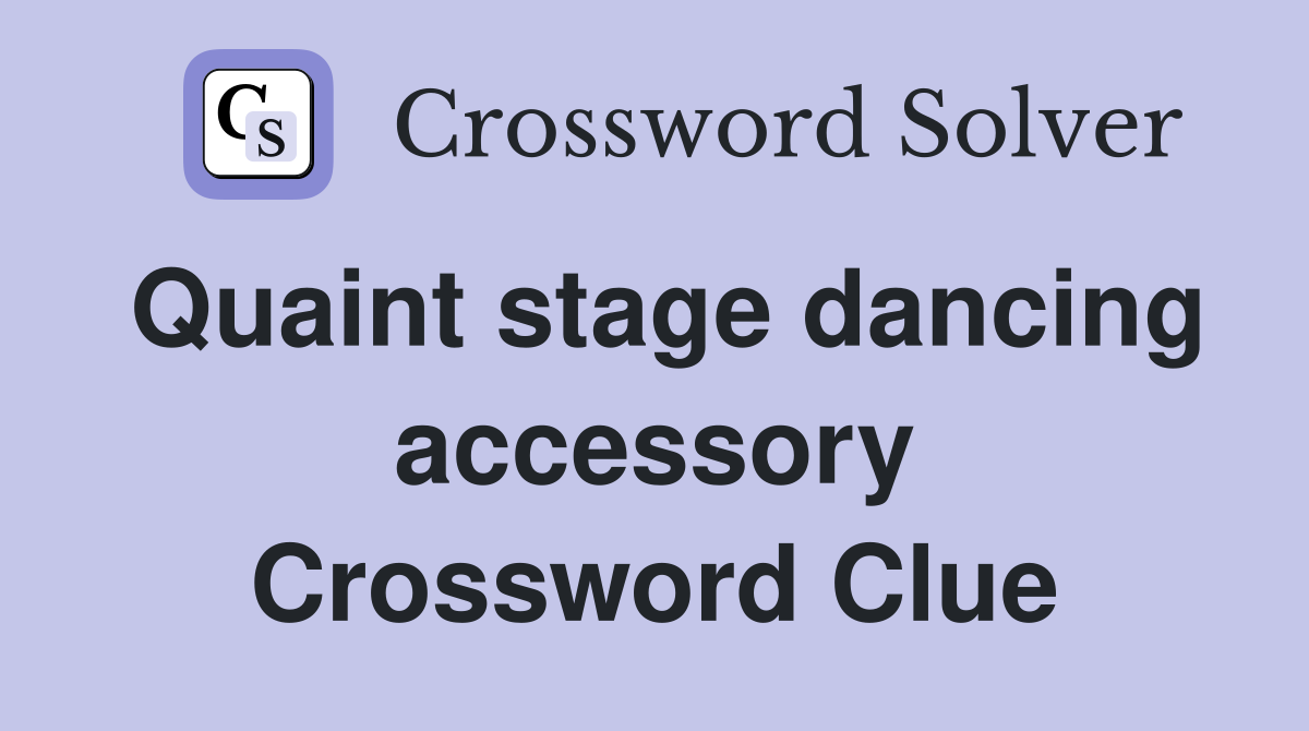 Quaint stage dancing accessory Crossword Clue