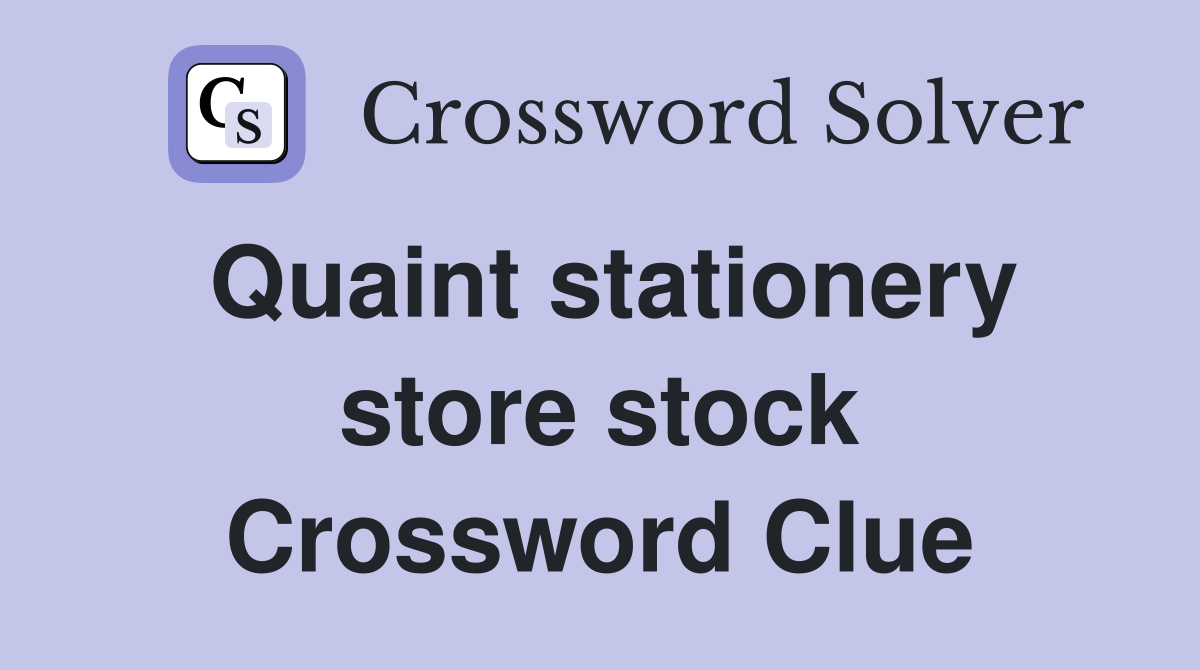 Quaint stationery store stock Crossword Clue