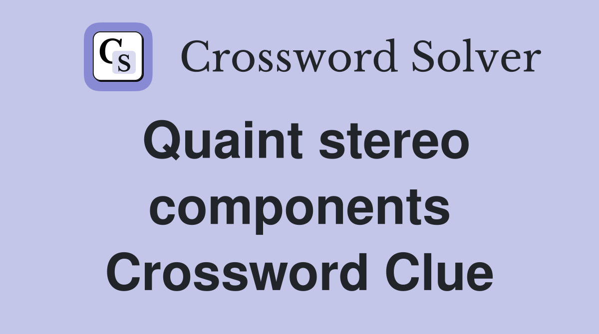 Quaint stereo components Crossword Clue