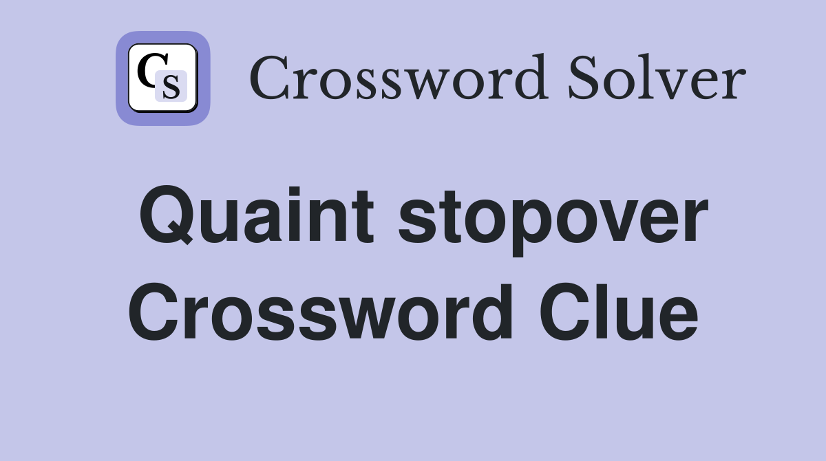 Quaint stopover Crossword Clue