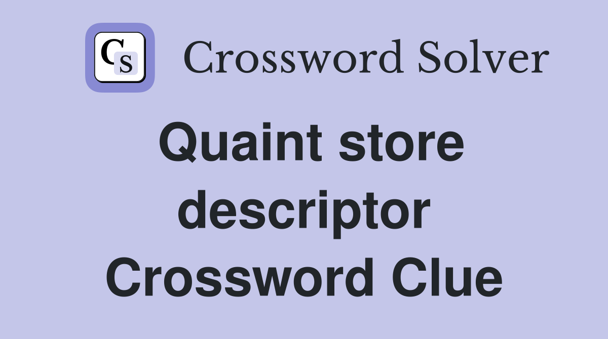 Quaint store descriptor Crossword Clue
