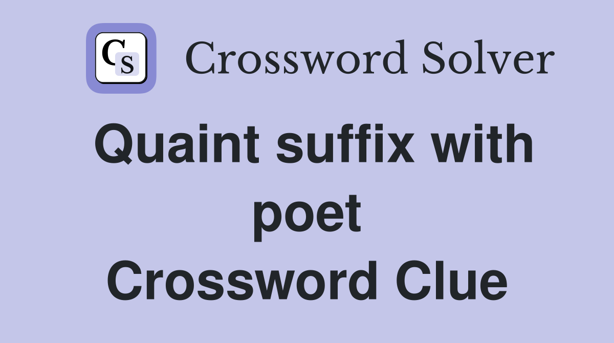 Quaint suffix with poet Crossword Clue
