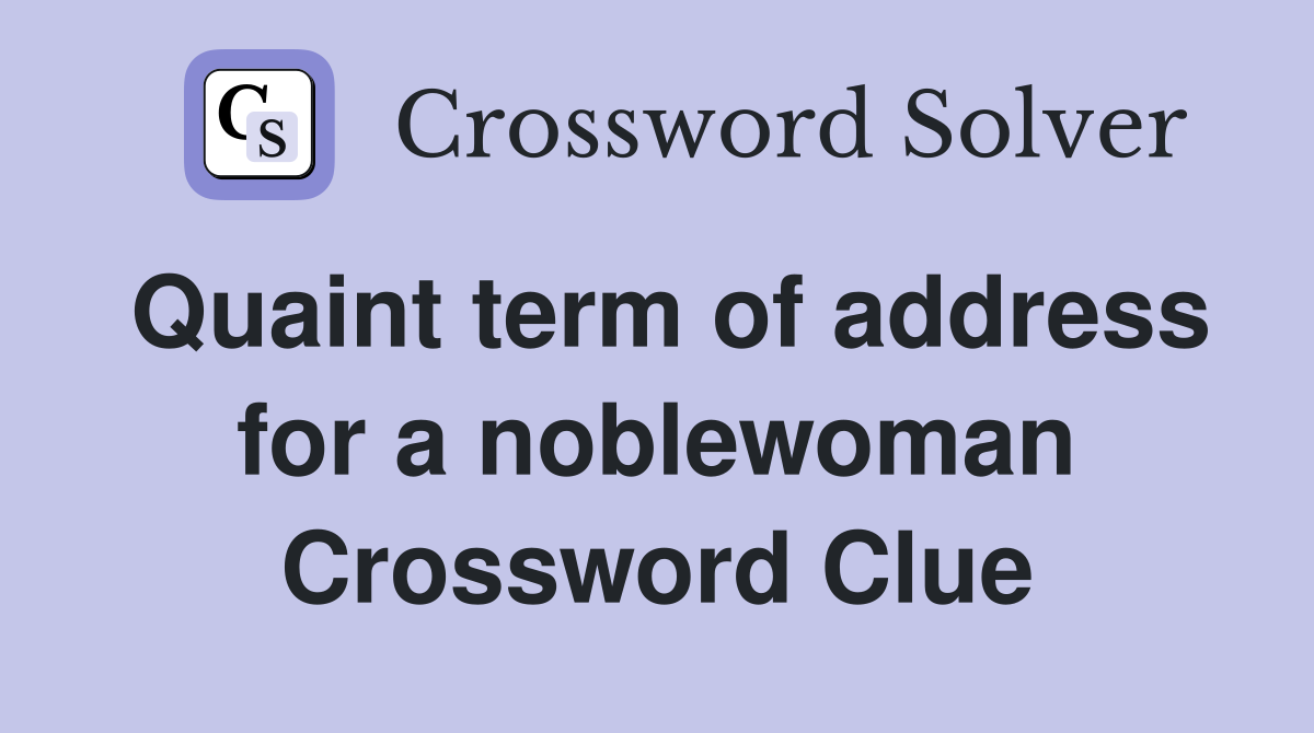 Quaint term of address for a noblewoman Crossword Clue