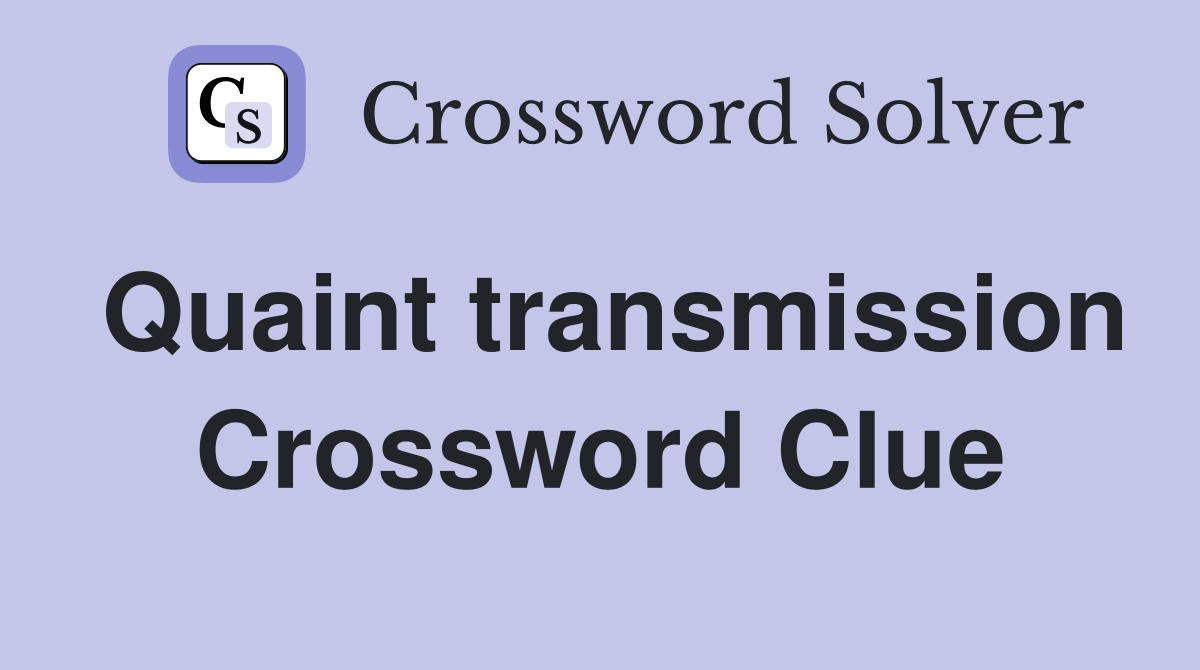 Quaint transmission Crossword Clue