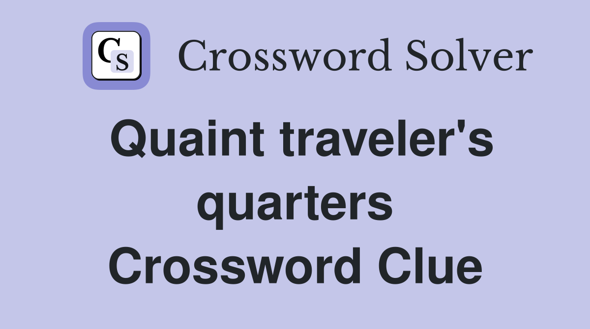 Quaint traveler's quarters Crossword Clue