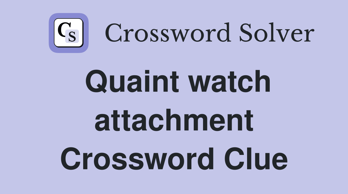 Quaint watch attachment Crossword Clue