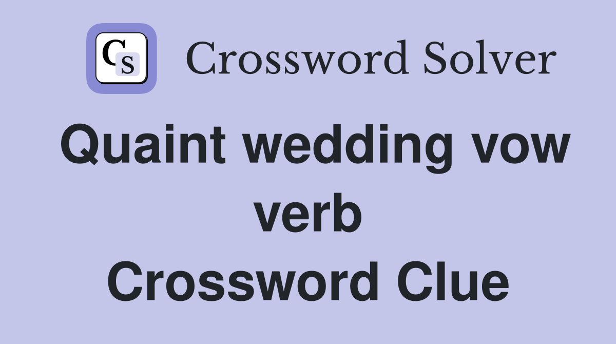 Quaint wedding vow verb Crossword Clue