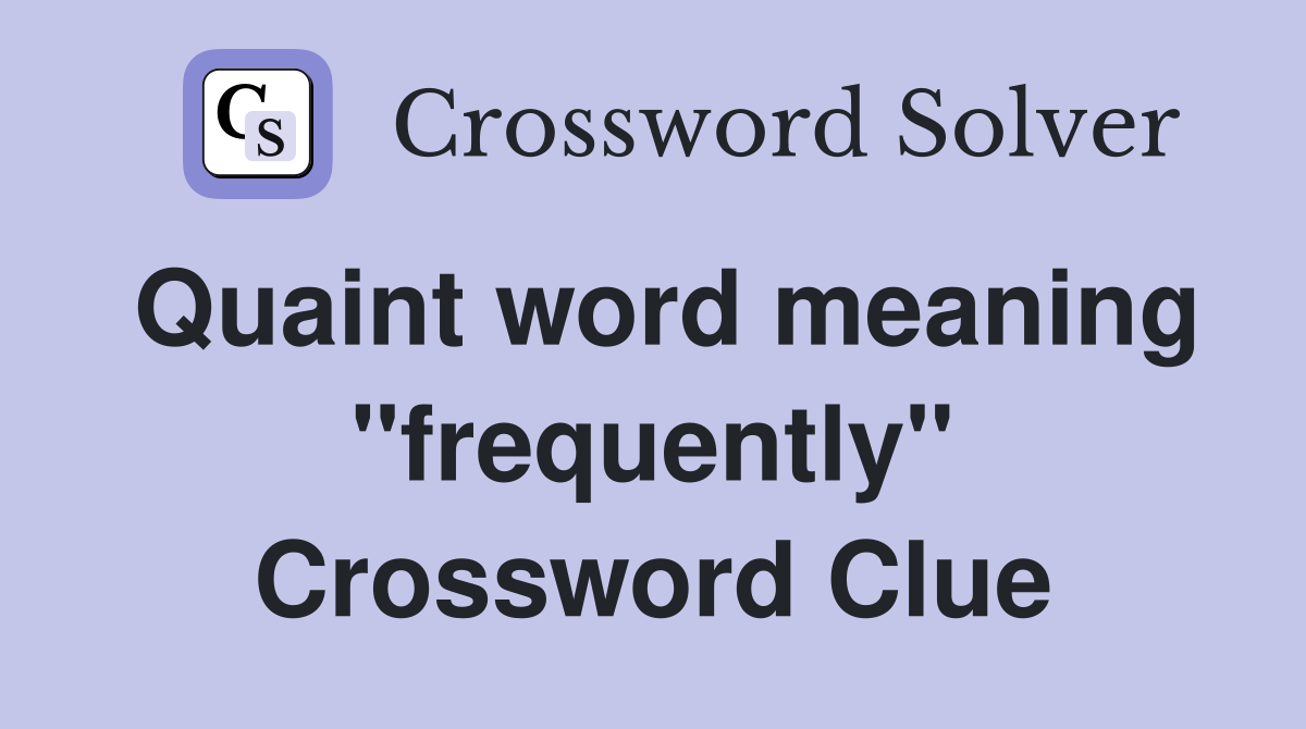 Quaint word meaning "frequently" Crossword Clue