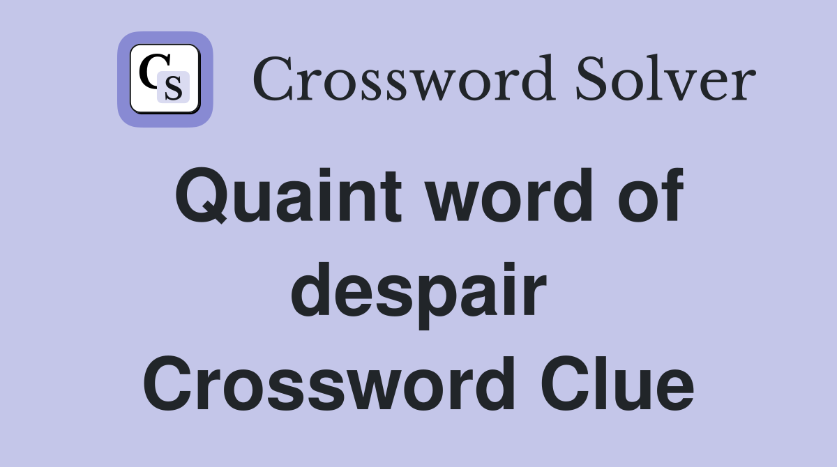 Quaint word of despair Crossword Clue
