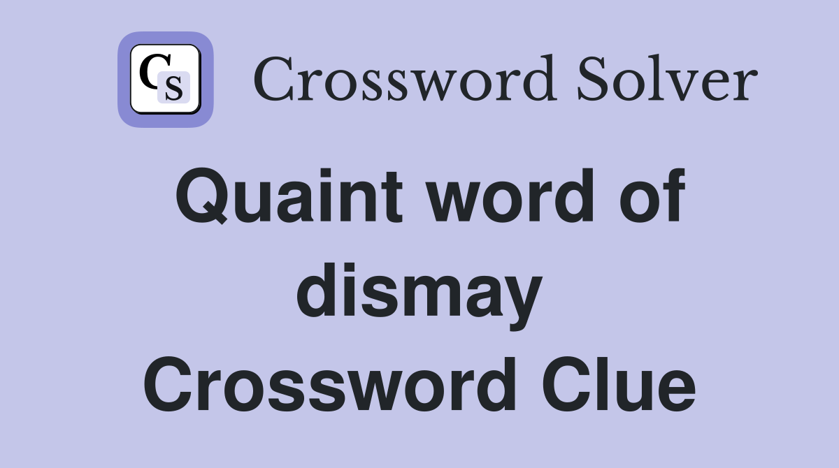 Quaint word of dismay Crossword Clue