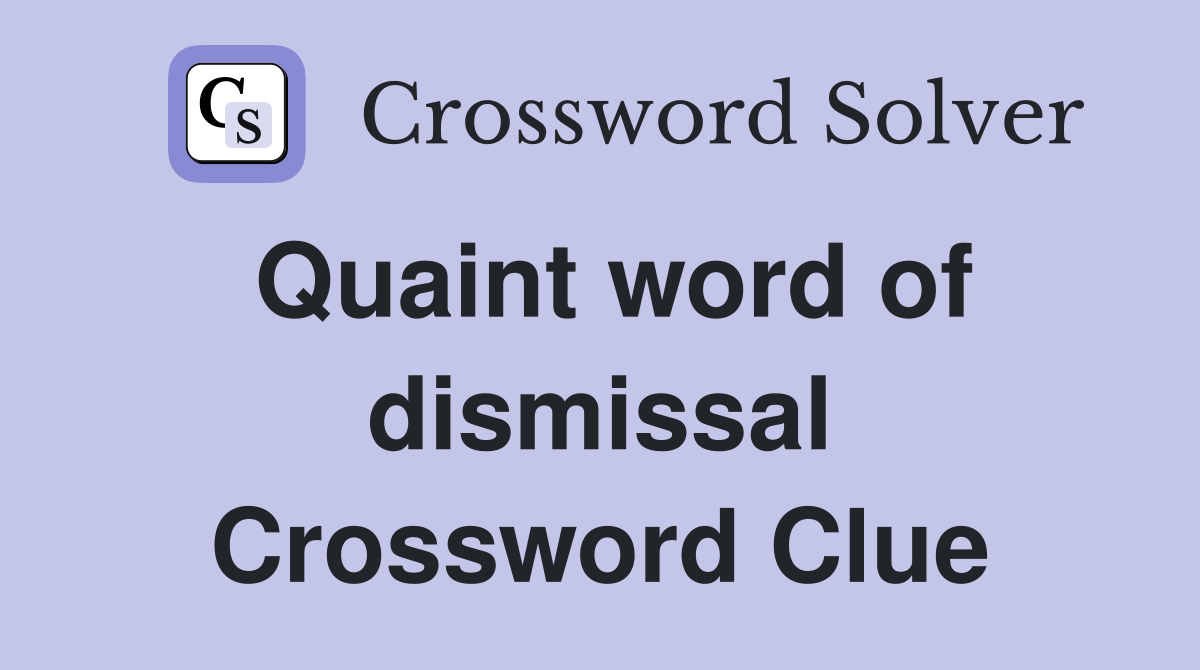 Quaint word of dismissal Crossword Clue