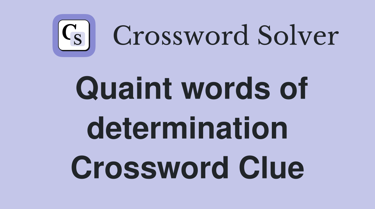 Quaint words of determination Crossword Clue