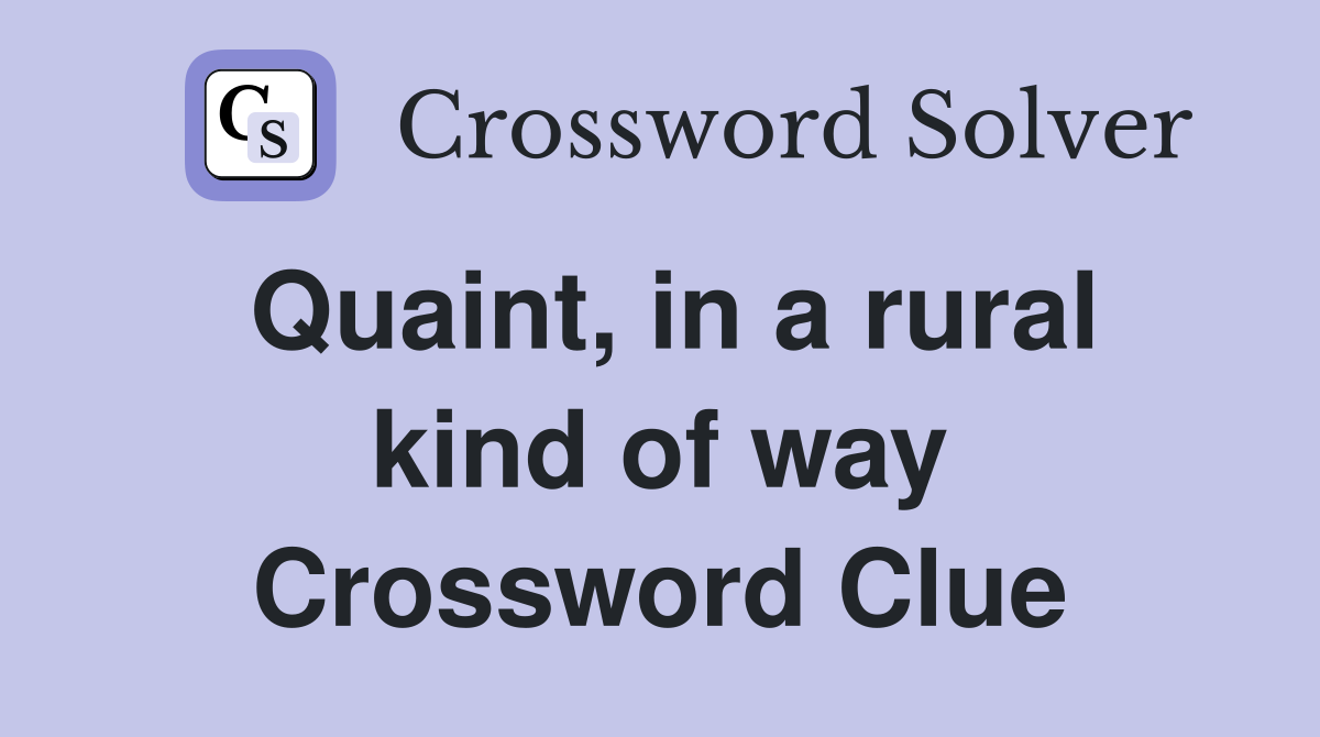 Quaint, in a rural kind of way Crossword Clue
