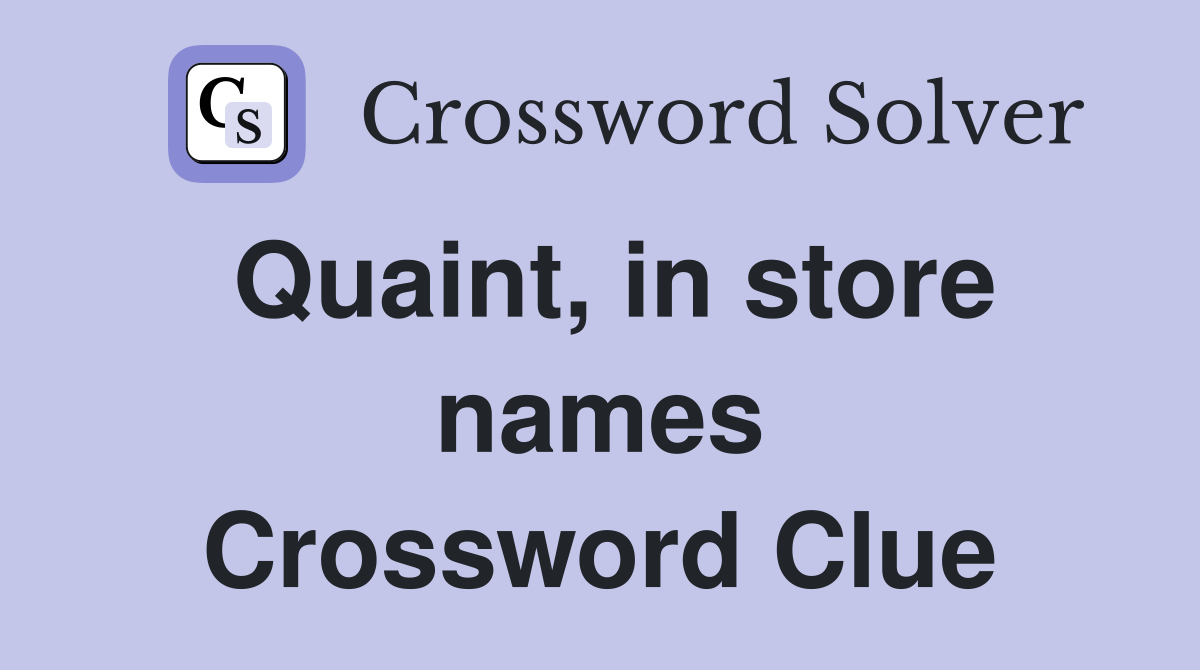 Quaint, in store names Crossword Clue