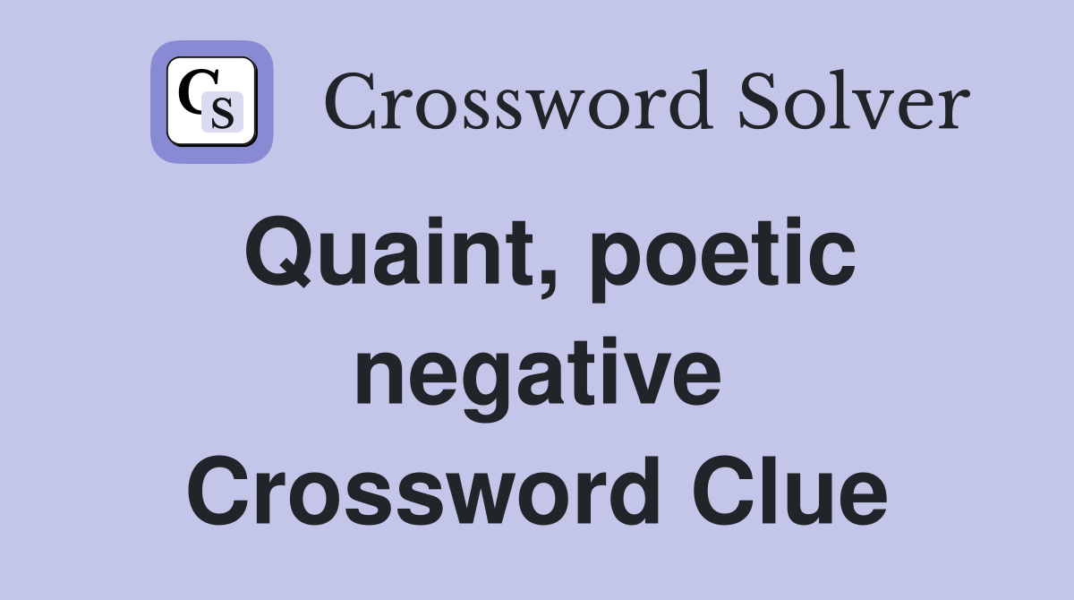Quaint, poetic negative Crossword Clue