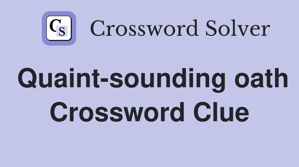Quaint-sounding oath Crossword Clue