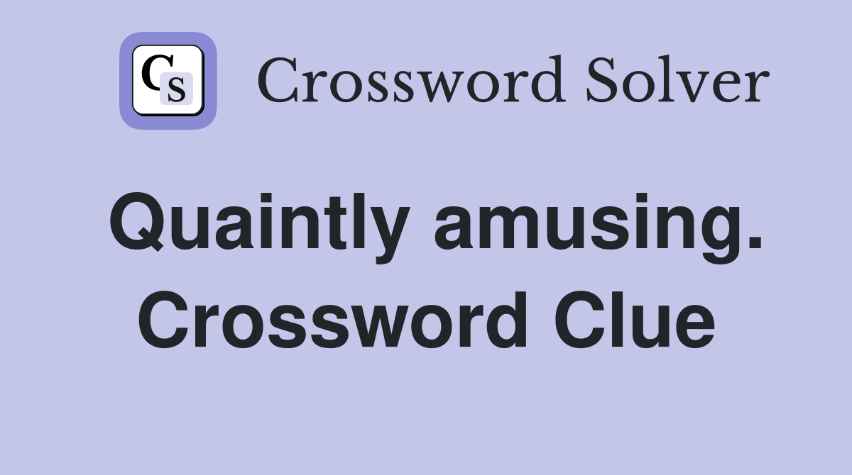 Quaintly amusing. Crossword Clue