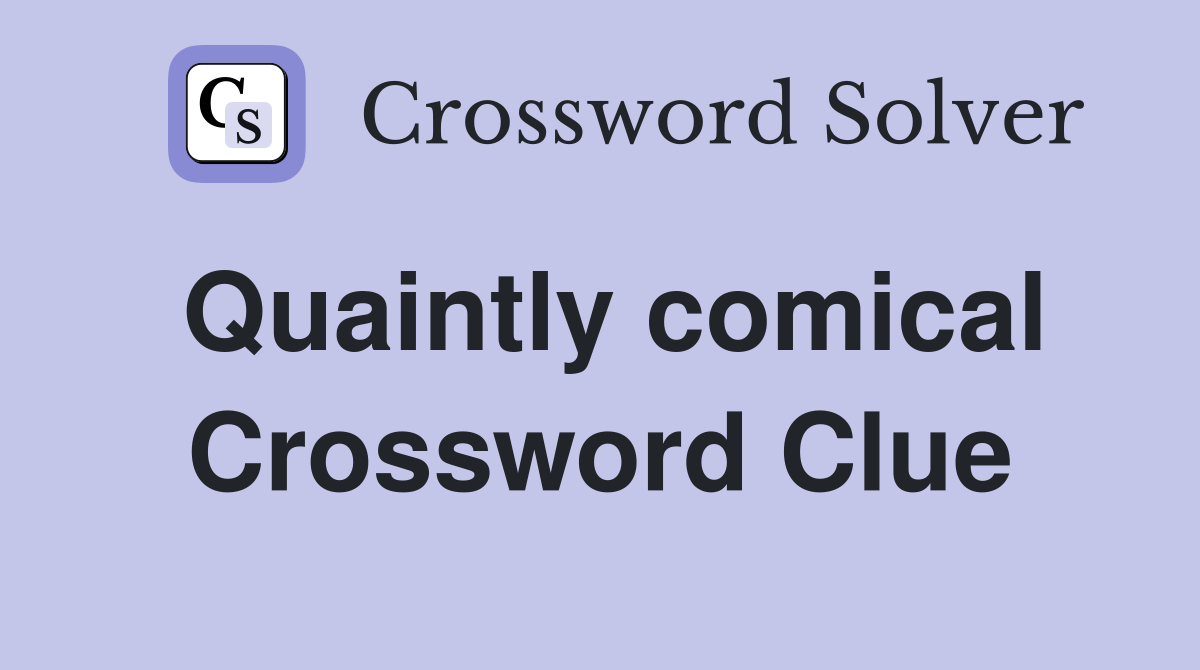 Quaintly comical Crossword Clue Answers Crossword Solver