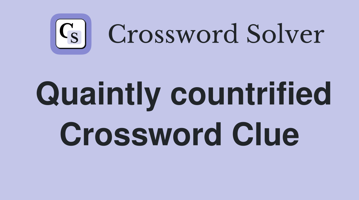 Quaintly countrified Crossword Clue