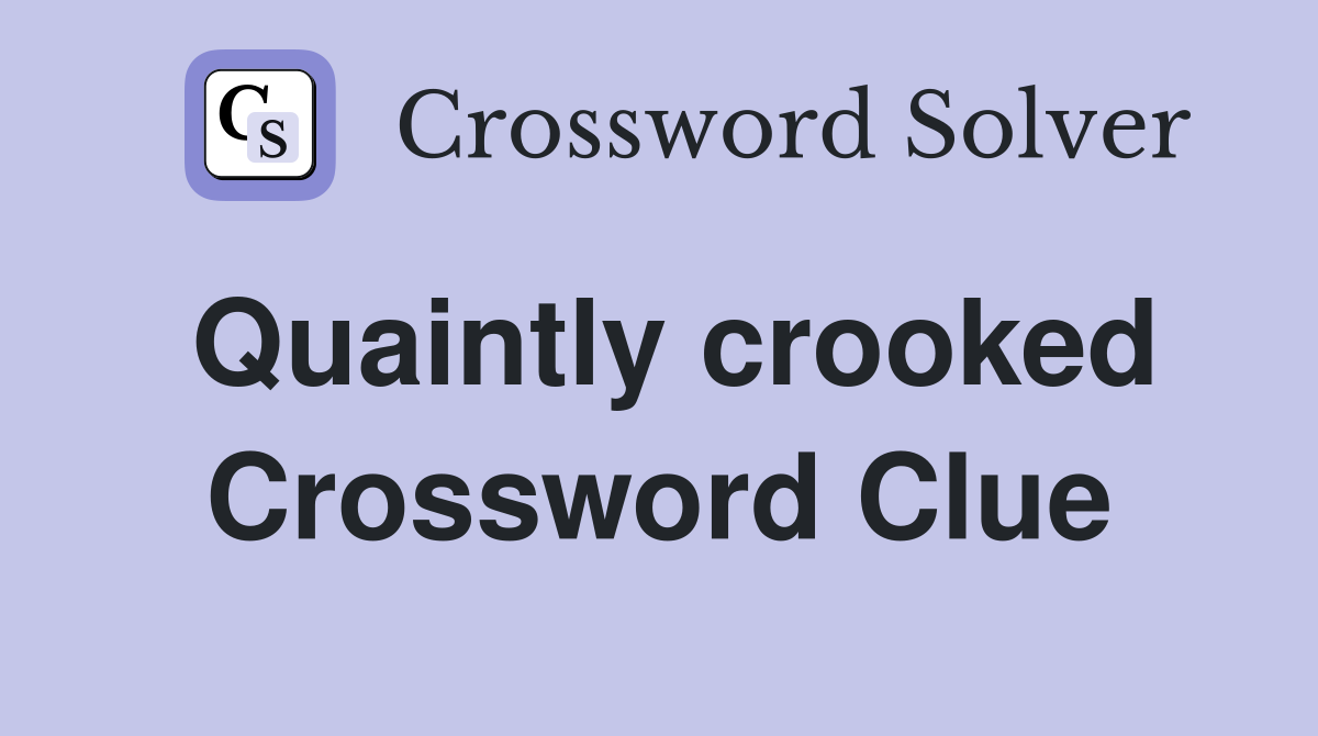 Quaintly crooked Crossword Clue