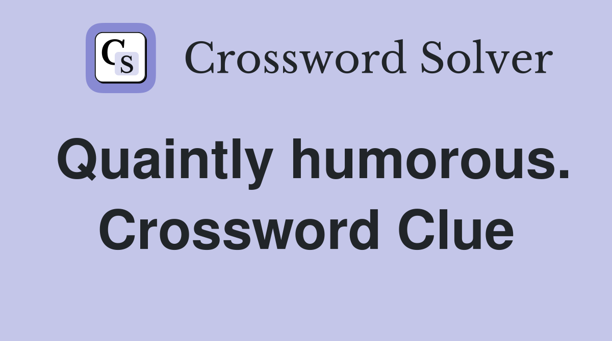 Quaintly humorous. Crossword Clue