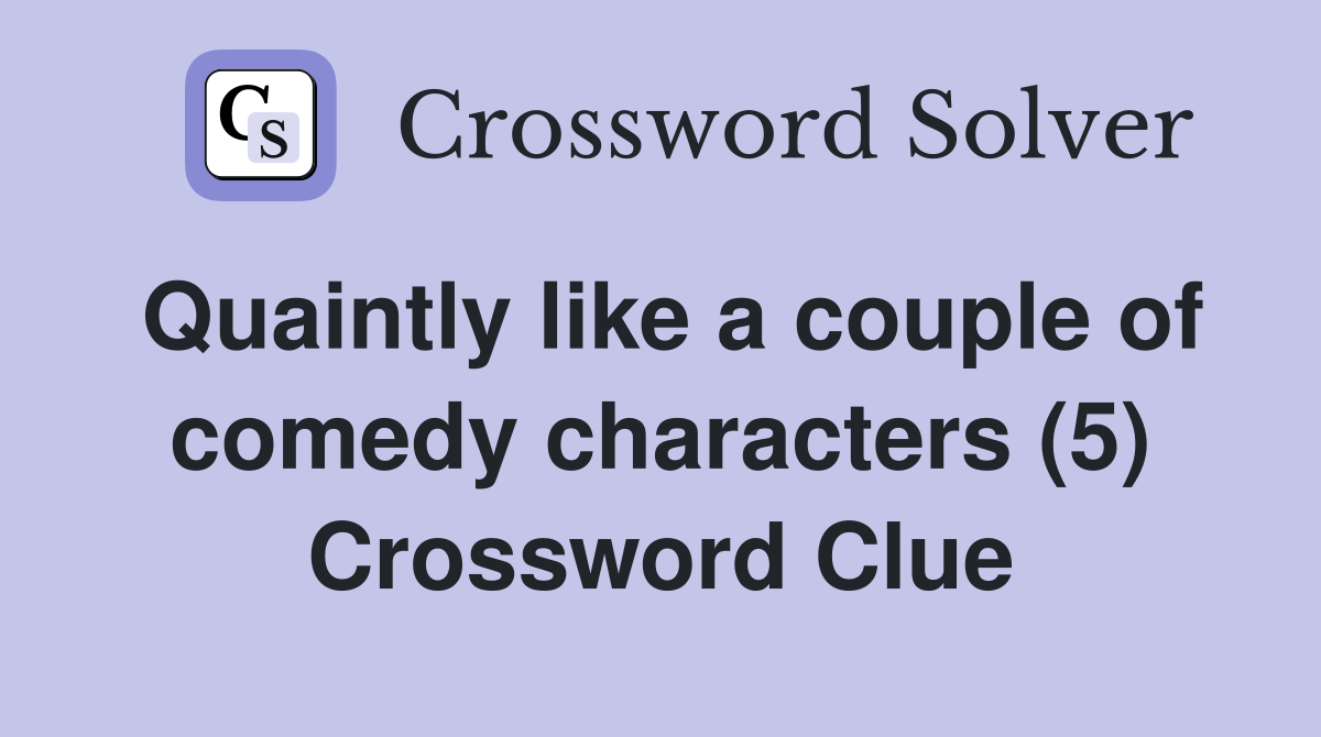 Quaintly like a couple of comedy characters (5) Crossword Clue