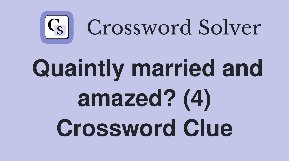 Quaintly married and amazed? (4) Crossword Clue