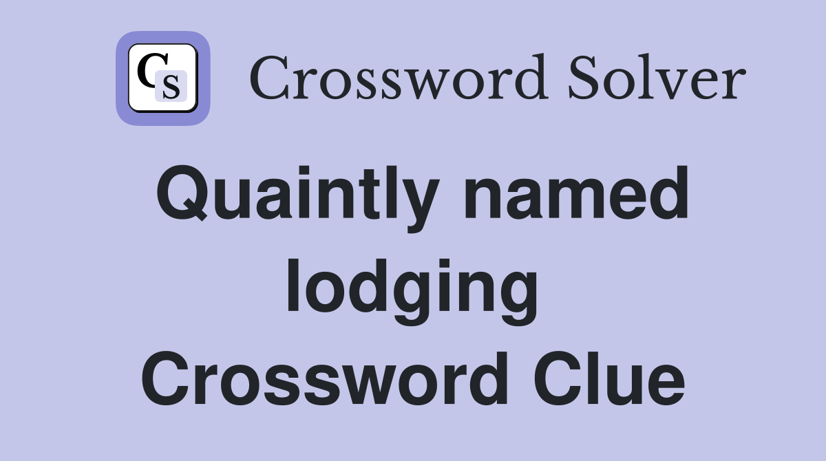 Quaintly named lodging Crossword Clue