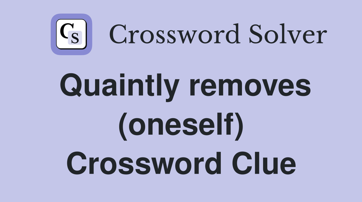 Quaintly removes (oneself) Crossword Clue