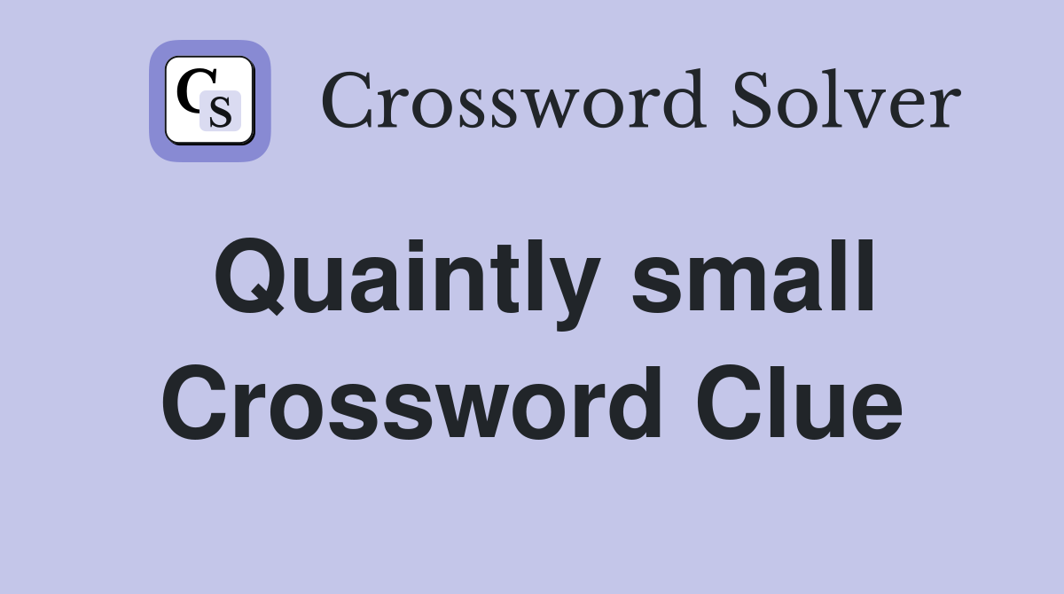 Quaintly small Crossword Clue