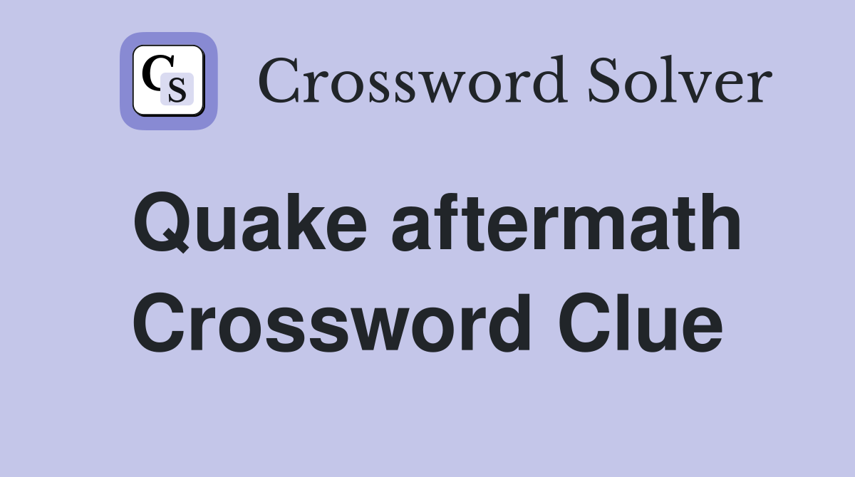 Quake aftermath Crossword Clue