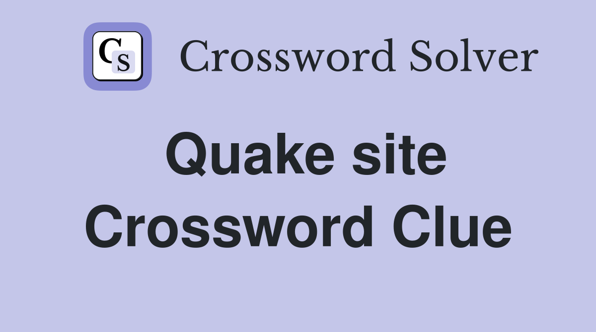 Quake site Crossword Clue