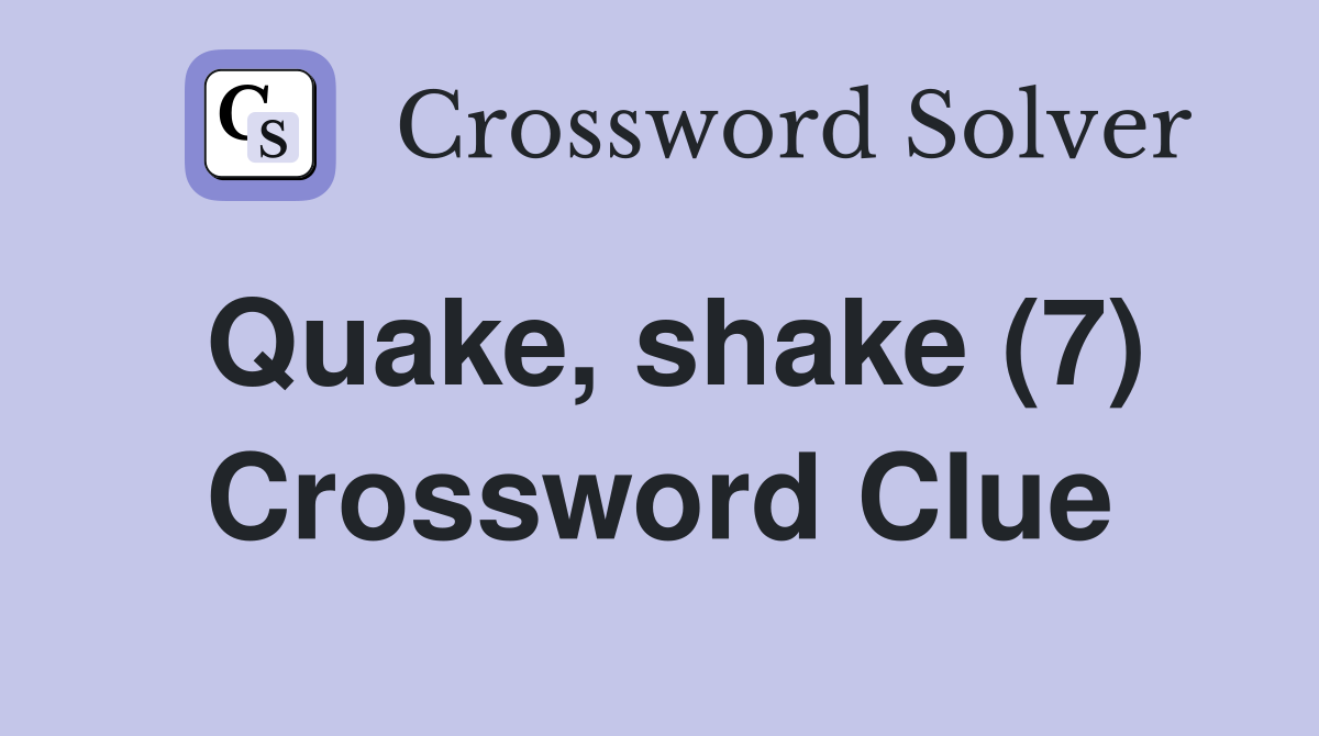 Quake, shake (7) Crossword Clue