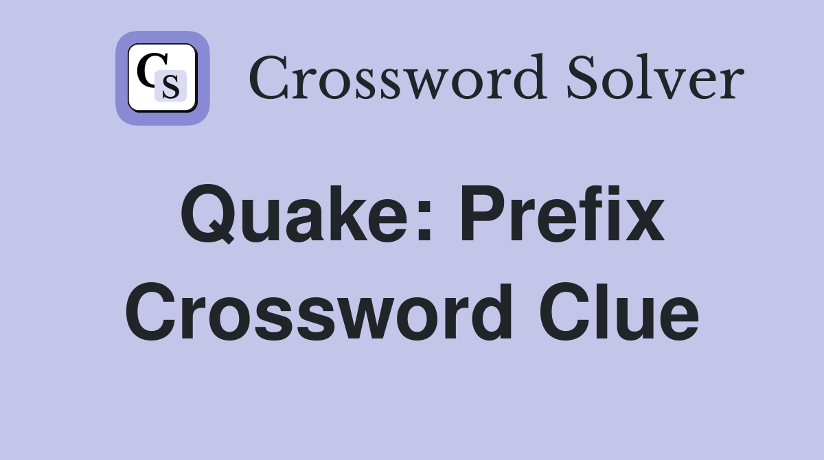 Quake: Prefix Crossword Clue