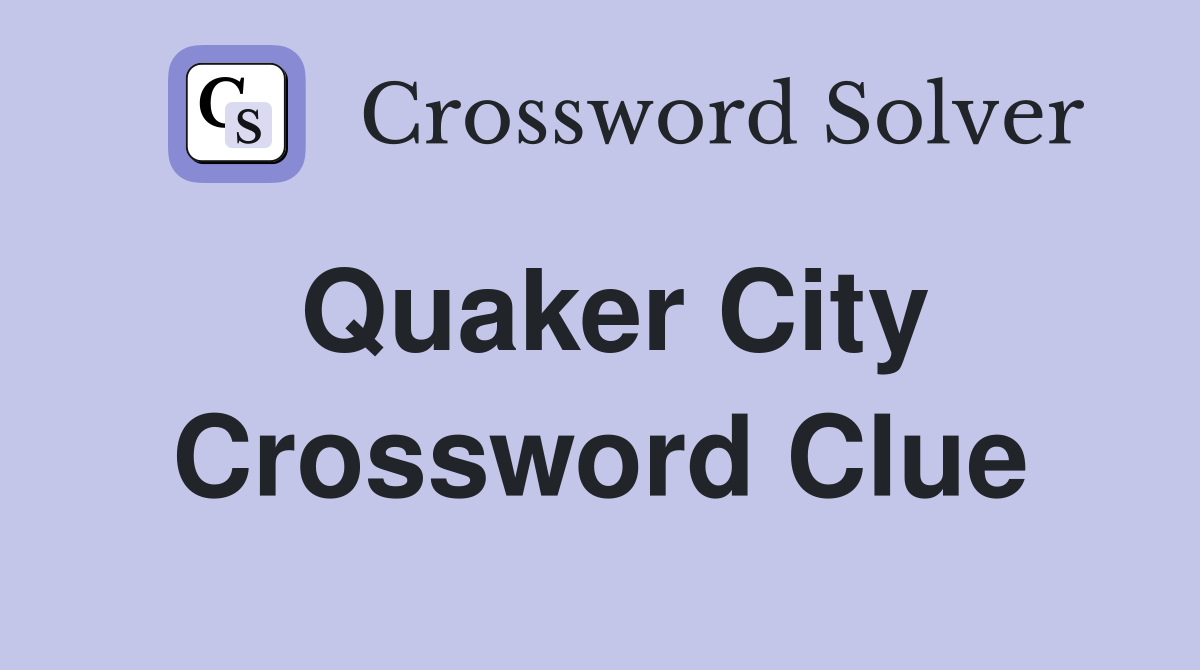 Quaker City Crossword Clue
