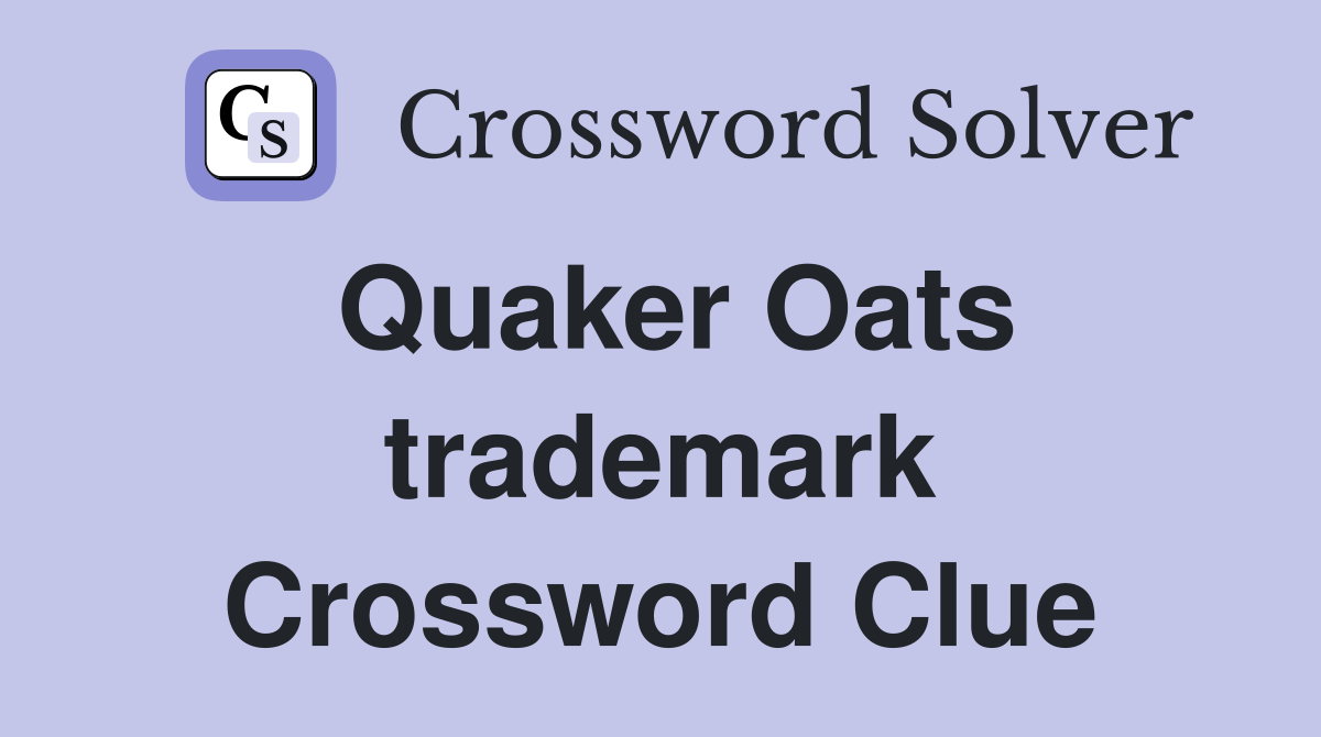 Quaker Oats trademark Crossword Clue